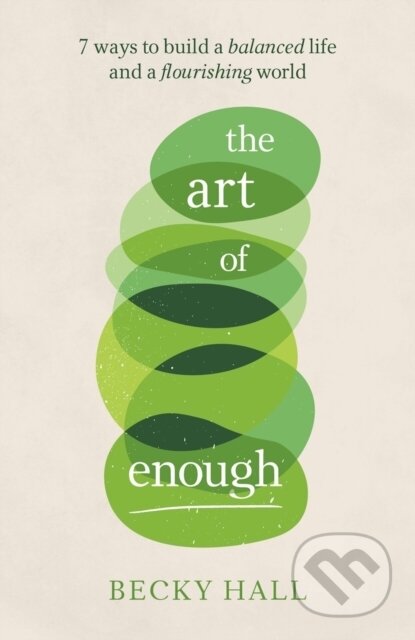 Kniha: The Art of Enough (Becky Hall). Practical Inspiration Publishing, 2021 Kniha: The Art of Enough (Becky Hall). Practical Inspiration Publishing, 2021