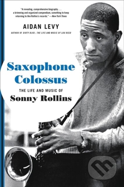 Kniha: Saxophone Colossus (Aidan Levy). Da Capo, 2023 Kniha: Saxophone Colossus (Aidan Levy). Da Capo, 2023