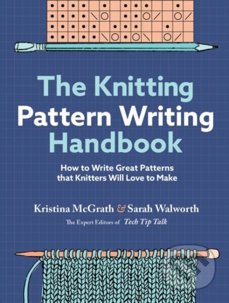 Kniha: The Knitting Pattern Writing Handbook (Kristina McGrath a Sarah Walworth). Storey Publishing, 2023 Kniha: The Knitting Pattern Writing Handbook (Kristina McGrath a Sarah Walworth). Storey Publishing, 2023
