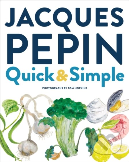 Kniha: Jacques Pepin Quick & Simple (Jacques Pepin). , 2020 Kniha: Jacques Pepin Quick & Simple (Jacques Pepin). , 2020