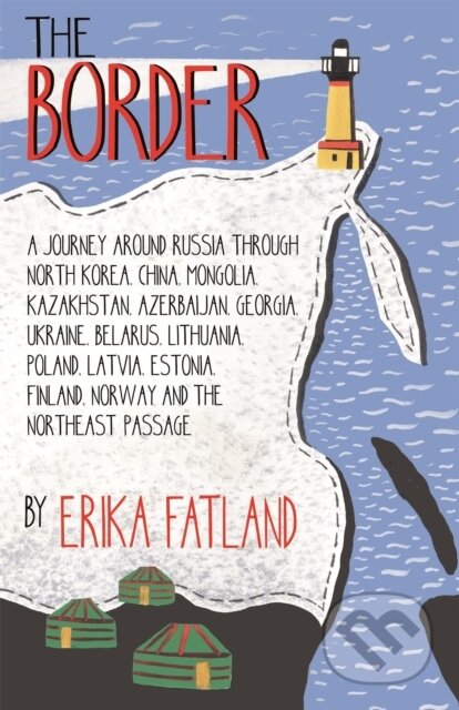 Kniha: The Border - A Journey Around Russia (Erika Fatland). MacLehose Press, 2021 Kniha: The Border - A Journey Around Russia (Erika Fatland). MacLehose Press, 2021