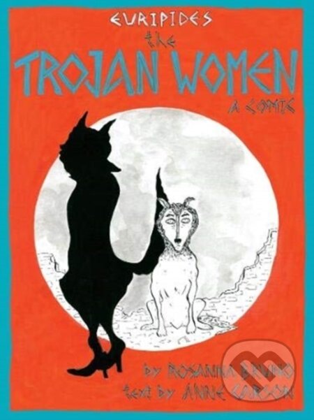 Kniha: The Trojan Women (Anne Carson). Bloodaxe Books, 2021 Kniha: The Trojan Women (Anne Carson). Bloodaxe Books, 2021