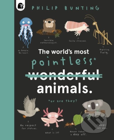 Kniha: The World's Most Pointless Animals (Philip Bunting). Happy Yak, 2021 Kniha: The World's Most Pointless Animals (Philip Bunting). Happy Yak, 2021