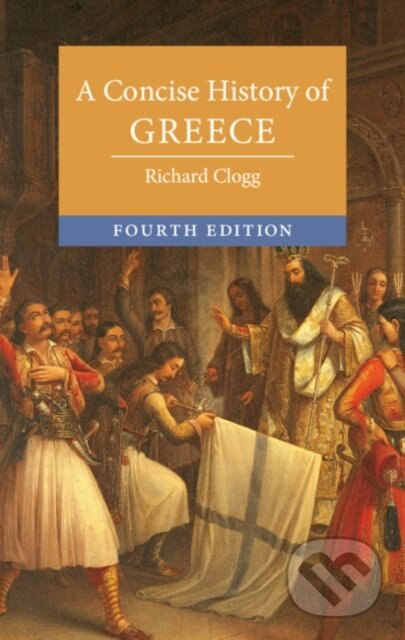 Kniha: A Concise History of Greece (Richard Clogg). Cambridge University Press, 2021 Kniha: A Concise History of Greece (Richard Clogg). Cambridge University Press, 2021