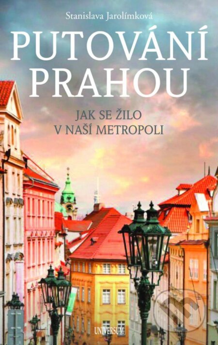 Kniha: Putování Prahou (Stanislava Jarolímková). Universum, 2025 Kniha: Putování Prahou (Stanislava Jarolímková). Universum, 2025