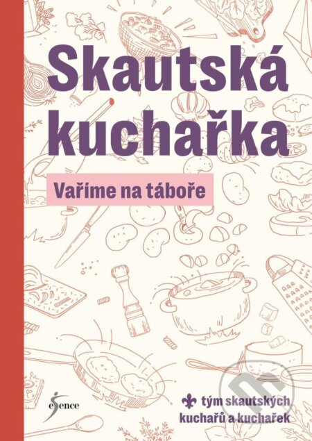 Kniha: Skautská kuchařka - Vaříme na táboře (autorů kolektiv). Esence, 2025 Kniha: Skautská kuchařka - Vaříme na táboře (autorů kolektiv). Esence, 2025