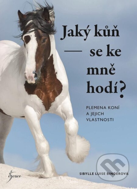 Kniha: Jaký kůň se ke mně hodí? (Sibylle Luise Binder). Esence, 2025 Kniha: Jaký kůň se ke mně hodí? (Sibylle Luise Binder). Esence, 2025
