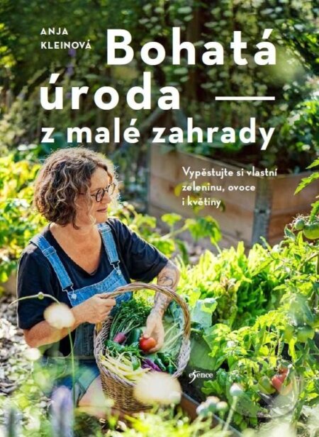 Kniha: Bohatá úroda z malé zahrady (Anja Klein). Esence, 2025 Kniha: Bohatá úroda z malé zahrady (Anja Klein). Esence, 2025