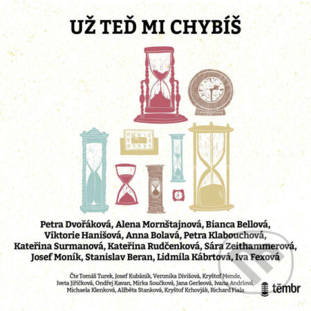 Audiokniha: Už teď mi chybíš (Alena Mornštajnová, Anna Bolavá, Bianca Bellová, Ivana Fexová, Josef Moník, Kateřina Rudčenková, Kateřina Surmanová, Lidmila Kábrtová, Petra Dvořáková, Petra Klabouchová, Sára Zeithammerová, Stanislav Beran a Viktorie Hanišová). Témbr, 2025 Audiokniha: Už teď mi chybíš (Alena Mornštajnová, Anna Bolavá, Bianca Bellová, Ivana Fexová, Josef Moník, Kateřina Rudčenková, Kateřina Surmanová, Lidmila Kábrtová, Petra Dvořáková, Petra Klabouchová, Sára Zeithammerová, Stanislav Beran a Viktorie Hanišová). Témbr, 2025