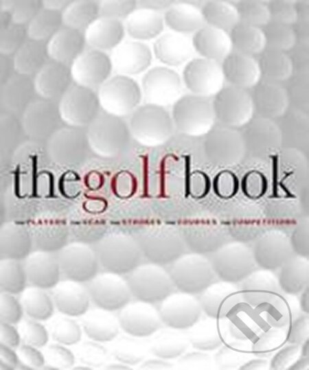 Kniha: The Golf Book : The Players / The Gear / The Strokes / The Courses / The Championships (Steve Newell). Dorling Kindersley, 2008 Kniha: The Golf Book : The Players / The Gear / The Strokes / The Courses / The Championships (Steve Newell). Dorling Kindersley, 2008