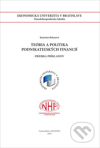 Kniha: Teória a politika podnikateľských financií - Zbierka príkladov (Katarína Belanová). Ekonóm, 2019 Kniha: Teória a politika podnikateľských financií - Zbierka príkladov (Katarína Belanová). Ekonóm, 2019