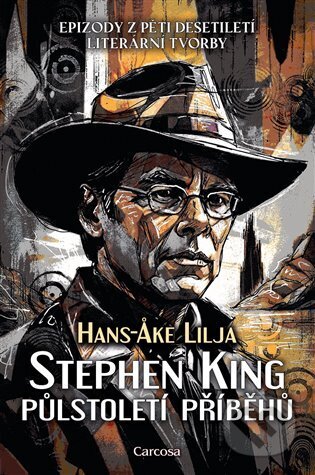 Kniha: Stephen King: Půlstoletí příběhů (Hans-Ake Lilja). Carcosa, 2025 Kniha: Stephen King: Půlstoletí příběhů (Hans-Ake Lilja). Carcosa, 2025