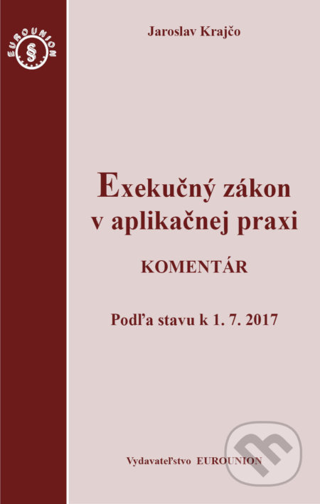 Exekučný zákon v aplikačnej praxi - Jaroslav Krajčo, Eurounion, 2017