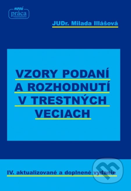 Kniha: Vzory podaní a rozhodnutí v trestných veciach (Milada Illášová). Nová Práca, 2017 Kniha: Vzory podaní a rozhodnutí v trestných veciach (Milada Illášová). Nová Práca, 2017