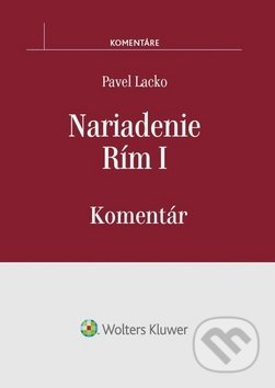Kniha: Nariadenie Rím I (Pavel Lacko). Wolters Kluwer, 2017 Kniha: Nariadenie Rím I (Pavel Lacko). Wolters Kluwer, 2017
