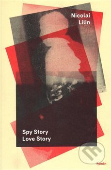 Kniha: Spy Story Love Story (Nicolai Lilin). Paseka, 2017 Kniha: Spy Story Love Story (Nicolai Lilin). Paseka, 2017