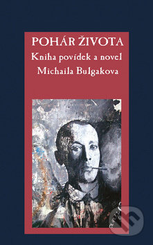 Kniha: Pohár života (Michail Bulgakov). Rybka Publishers, 2017 Kniha: Pohár života (Michail Bulgakov). Rybka Publishers, 2017