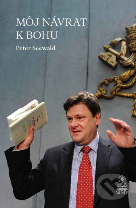 Kniha: Môj návrat k Bohu (Peter Seewald). Spolok svätého Vojtecha, 2017 Kniha: Môj návrat k Bohu (Peter Seewald). Spolok svätého Vojtecha, 2017