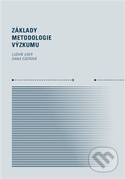 Kniha: Základy metodologie výzkumu (Ludvík Eger). Západočeská univerzita v Plzni, 2017 Kniha: Základy metodologie výzkumu (Ludvík Eger). Západočeská univerzita v Plzni, 2017