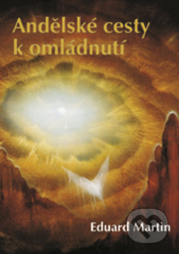 Kniha: Andělské cesty k omládnutí (Eduard Martin). Vydavateľstvo Baset, 2017 Kniha: Andělské cesty k omládnutí (Eduard Martin). Vydavateľstvo Baset, 2017