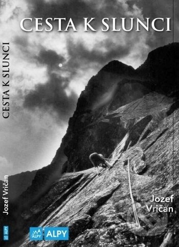Kniha: Cesta k Slunci (Jozef Vričan). Alpy Praha, 2017 Kniha: Cesta k Slunci (Jozef Vričan). Alpy Praha, 2017