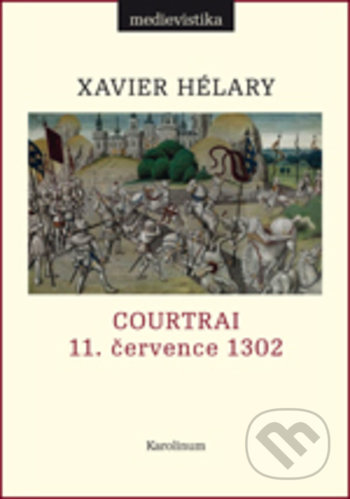 Kniha: Courtrai (Xavier Hélary). Karolinum, 2017 Kniha: Courtrai (Xavier Hélary). Karolinum, 2017