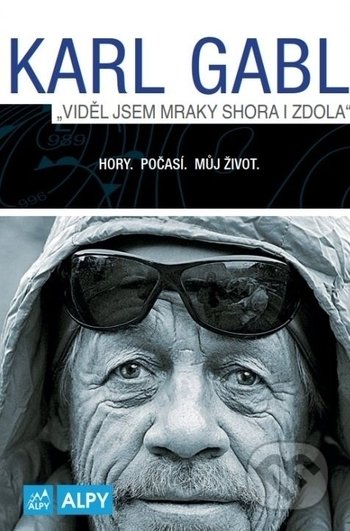 Kniha: Viděl jsem mraky shora i zdola (Karl Gabl). Alpy Praha, 2017 Kniha: Viděl jsem mraky shora i zdola (Karl Gabl). Alpy Praha, 2017