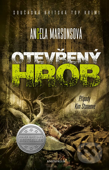 Kniha: Případy Kim Stoneové 4: Otevřený hrob (Angela Marsons). Knižní klub, 2017 Kniha: Případy Kim Stoneové 4: Otevřený hrob (Angela Marsons). Knižní klub, 2017