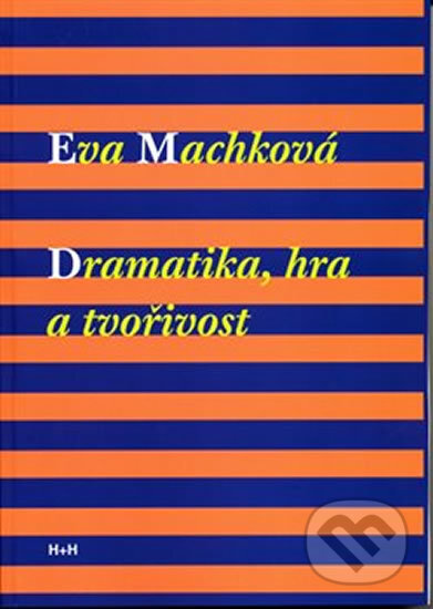 Kniha: Dramatika, hra a tvořivost (Eva Machková). H+H, 2017 Kniha: Dramatika, hra a tvořivost (Eva Machková). H+H, 2017