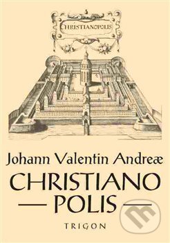 Kniha: Christianopolis (Johann Valentin Andreae). Trigon, 2017 Kniha: Christianopolis (Johann Valentin Andreae). Trigon, 2017