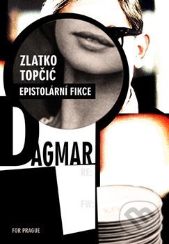 Kniha: Dagmar (Zlatko Topčic). For Prague, 2017 Kniha: Dagmar (Zlatko Topčic). For Prague, 2017