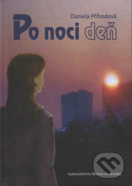 Kniha: Po noci deň (Daniela Příhodová). Matica slovenská, 2017 Kniha: Po noci deň (Daniela Příhodová). Matica slovenská, 2017
