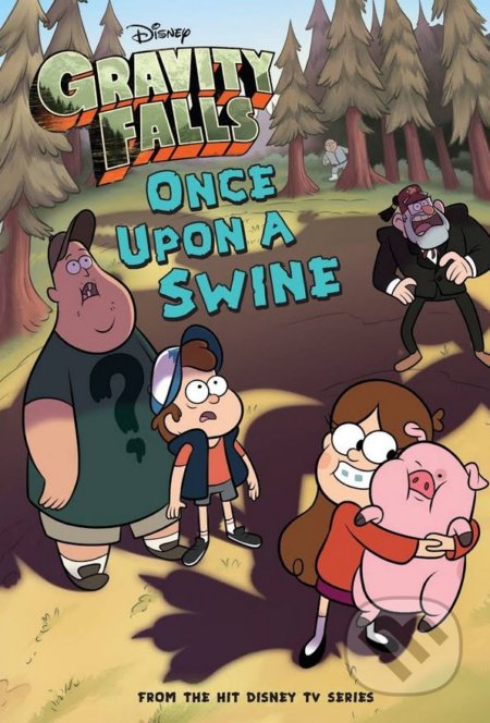 Kniha: Gravity Falls Once Upon a Swine (Disney). Disney, 2014 Kniha: Gravity Falls Once Upon a Swine (Disney). Disney, 2014