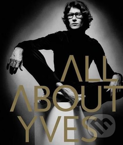 Kniha: All About Yves (Catherine Ormen). Laurence King Publishing, 2017 Kniha: All About Yves (Catherine Ormen). Laurence King Publishing, 2017