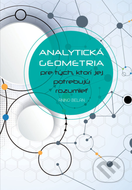 Kniha: Analytická geometria pre tých, ktorí jej potrebujú rozumieť (Anino Belan). EQUILIBRIA, 2017 Kniha: Analytická geometria pre tých, ktorí jej potrebujú rozumieť (Anino Belan). EQUILIBRIA, 2017