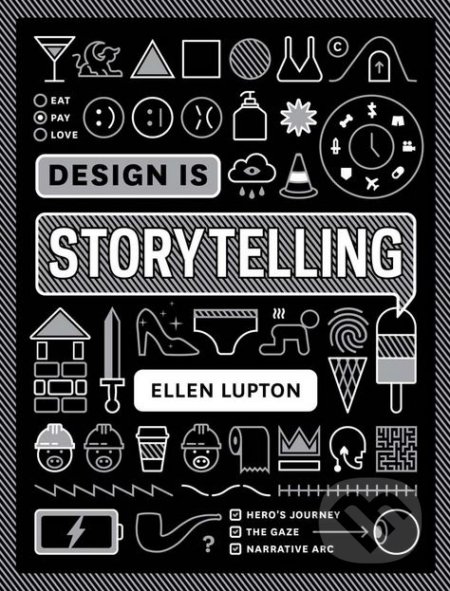 Kniha: Design Is Storytelling (Ellen Lupton). Cooper-Hewitt Museum, 2017 Kniha: Design Is Storytelling (Ellen Lupton). Cooper-Hewitt Museum, 2017
