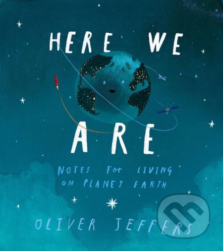 Kniha: Here We Are (Oliver Jeffers). HarperCollins, 2017 Kniha: Here We Are (Oliver Jeffers). HarperCollins, 2017