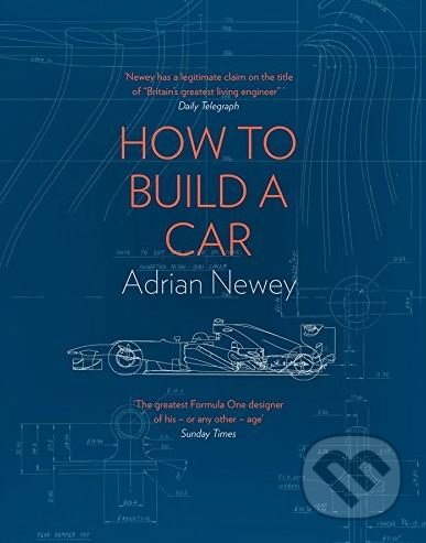 Kniha: How to Build a Car (Adrian Newey). HarperCollins, 2017 Kniha: How to Build a Car (Adrian Newey). HarperCollins, 2017