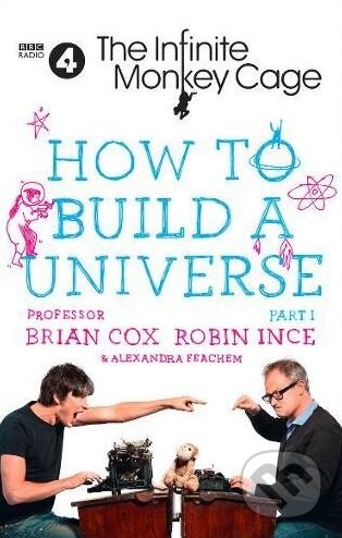 Kniha: How to Build a Universe (Alexandra Feachem, Brian Cox a Robin Ince). William Collins, 2017 Kniha: How to Build a Universe (Alexandra Feachem, Brian Cox a Robin Ince). William Collins, 2017