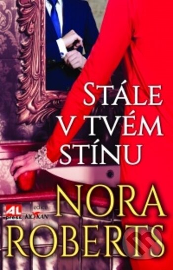 Kniha: Stále v tvém stínu (Nora Roberts). Alpress, 2017 Kniha: Stále v tvém stínu (Nora Roberts). Alpress, 2017