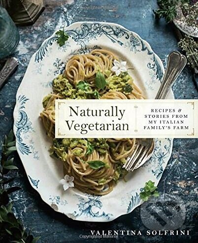 Kniha: Naturally Vegetarian (Valentina Solfrini). Avery, 2017 Kniha: Naturally Vegetarian (Valentina Solfrini). Avery, 2017