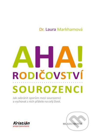 Kniha: Aha! Rodičovství: Sourozenci (Laura Markham). Mladá fronta, 2017 Kniha: Aha! Rodičovství: Sourozenci (Laura Markham). Mladá fronta, 2017