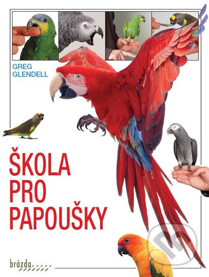 Kniha: Škola pro papoušky (Greg Glendell). Brázda, 2017 Kniha: Škola pro papoušky (Greg Glendell). Brázda, 2017