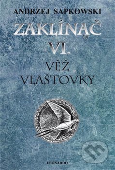 Kniha: Zaklínač VI. : Věž vlaštovky (Andrzej Sapkowski). Leonardo, 2017 Kniha: Zaklínač VI. : Věž vlaštovky (Andrzej Sapkowski). Leonardo, 2017
