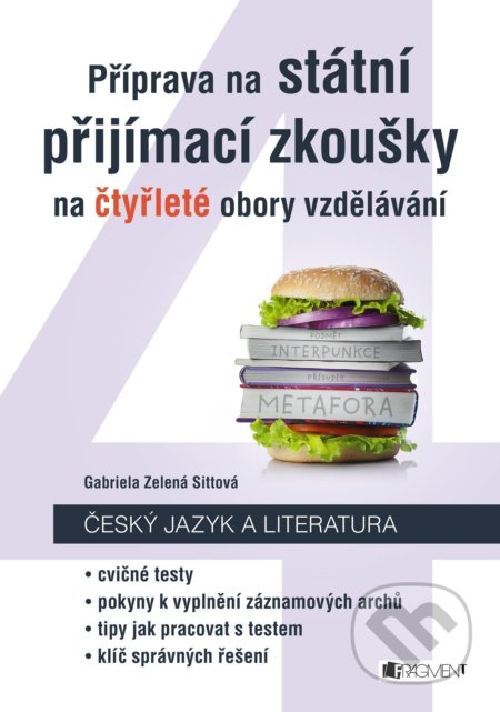 Kniha: Příprava na státní přijímací zkoušky na čtyřleté obory vzdělávání - Český jazyk a literatura (Gabriela Zelená Sittová). Nakladatelství Fragment, 2018 Kniha: Příprava na státní přijímací zkoušky na čtyřleté obory vzdělávání - Český jazyk a literatura (Gabriela Zelená Sittová). Nakladatelství Fragment, 2018