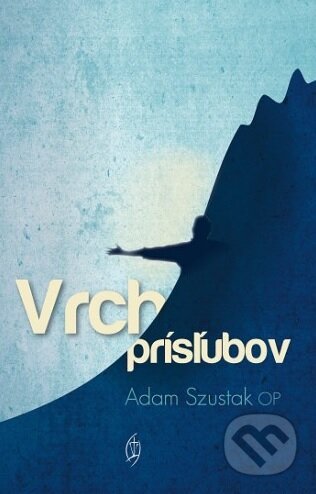 Kniha: Vrch prísľubov (Adam Szustak). Redemptoristi - Slovo medzi nami, 2017 Kniha: Vrch prísľubov (Adam Szustak). Redemptoristi - Slovo medzi nami, 2017