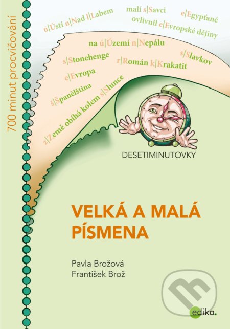 Kniha: Desetiminutovky: Velká a malá písmena (František Brož a Pavla Brožová). Edika, 2018 Kniha: Desetiminutovky: Velká a malá písmena (František Brož a Pavla Brožová). Edika, 2018