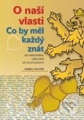 Kniha: O naší vlasti - co by měl každý znát (Karel Foltin). Rubico, 2017 Kniha: O naší vlasti - co by měl každý znát (Karel Foltin). Rubico, 2017
