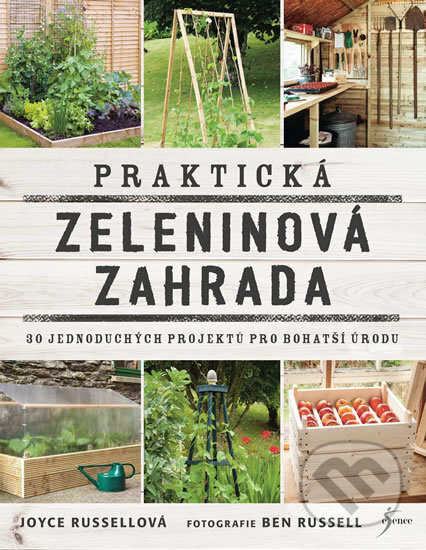 Kniha: Praktická zeleninová zahrada (Joyce Russell). Esence, 2018 Kniha: Praktická zeleninová zahrada (Joyce Russell). Esence, 2018