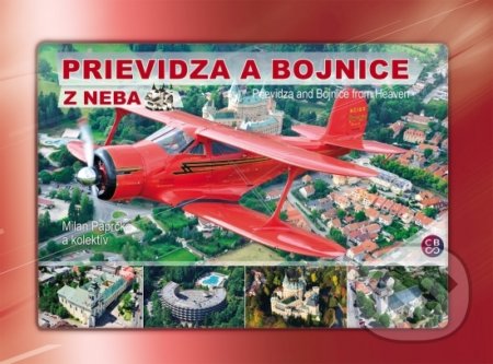 Kniha: Prievidza a Bojnice z neba - Prievidza and Bojnice from heaven (Milan Paprčka a kolektiv). CBS, 2017 Kniha: Prievidza a Bojnice z neba - Prievidza and Bojnice from heaven (Milan Paprčka a kolektiv). CBS, 2017